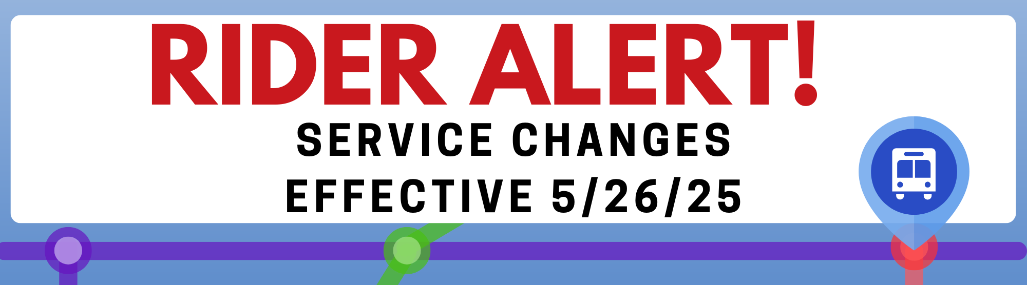 Rider alert: Service changes effective 5/26/25